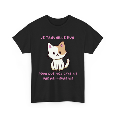Je travaille dur pour que mon chat ait une meilleure vie - T-shirt humoristique TextileRire