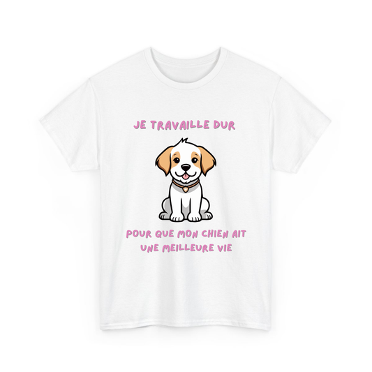 Je travaille dur pour que mon chien ait une meilleure vie