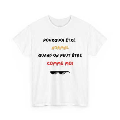 Pourquoi être normal quand on peut être comme moi