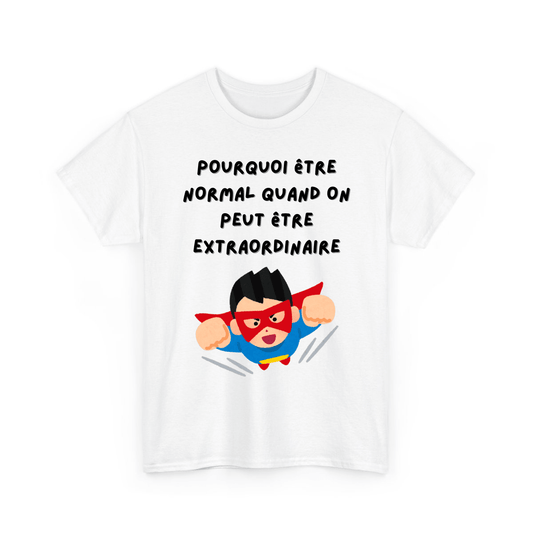 Pourquoi être normal quand on peut être extraordinaire - TextileRire
